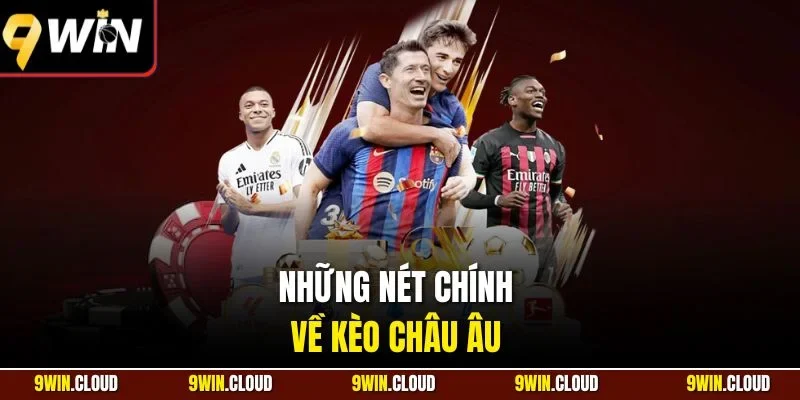 Những nét chính về kèo châu Âu