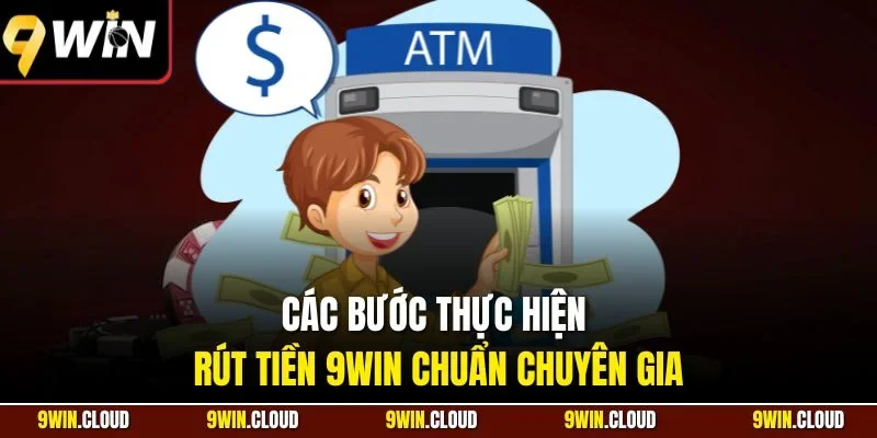 Các bước thực hiện rút tiền 9Win chuẩn chuyên gia