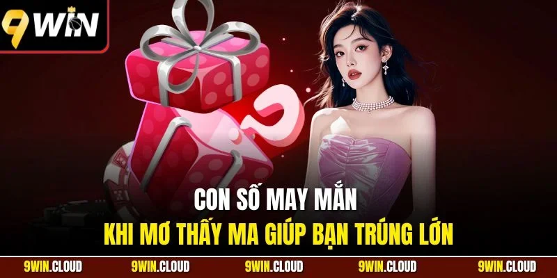 Con số may mắn khi mơ thấy ma giúp bạn trúng lớn