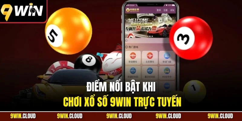 Điểm nổi bật khi chơi xổ số 9Win trực tuyến