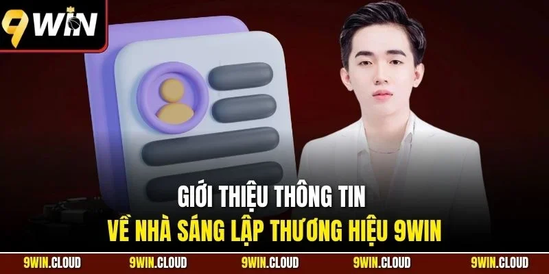 Giới thiệu thông tin về nhà sáng lập thương hiệu 9WIN