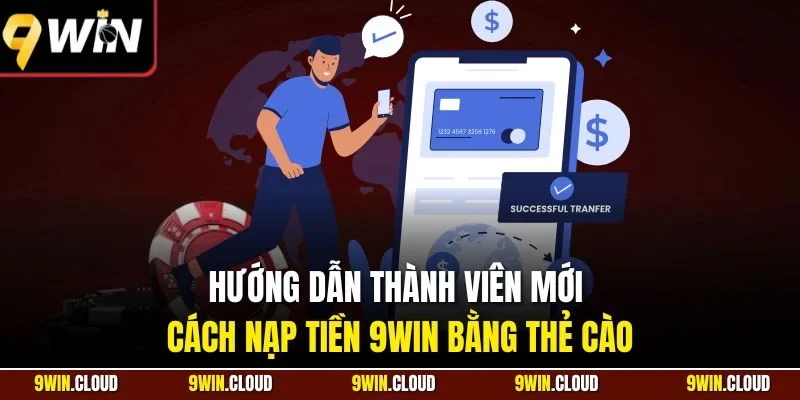 Hướng dẫn thành viên mới cách nạp tiền 9Win bằng thẻ cào