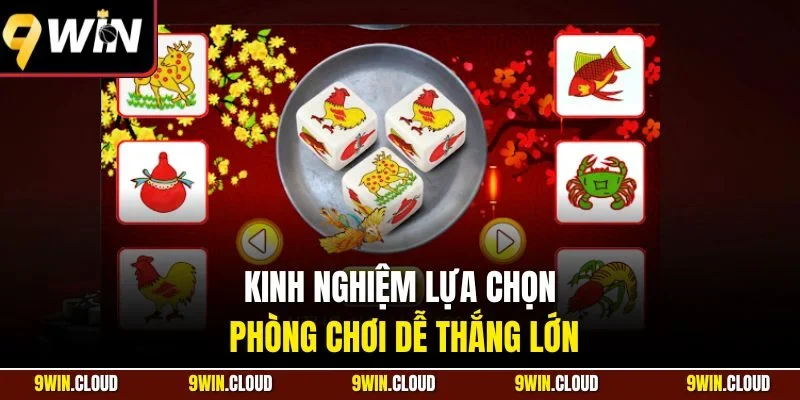 Kinh nghiệm lựa chọn phòng chơi dễ thắng lớn