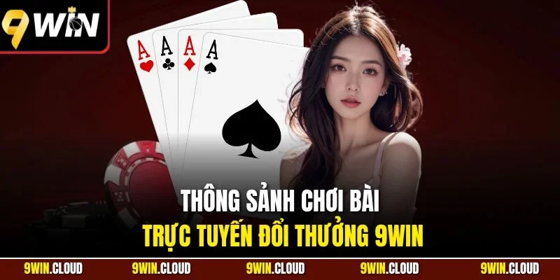 Thông sảnh chơi bài trực tuyến đổi thưởng 9Win