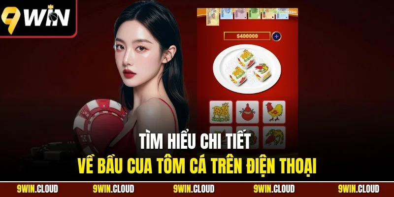 Tìm hiểu chi tiết về bầu cua tôm cá trên điện thoại